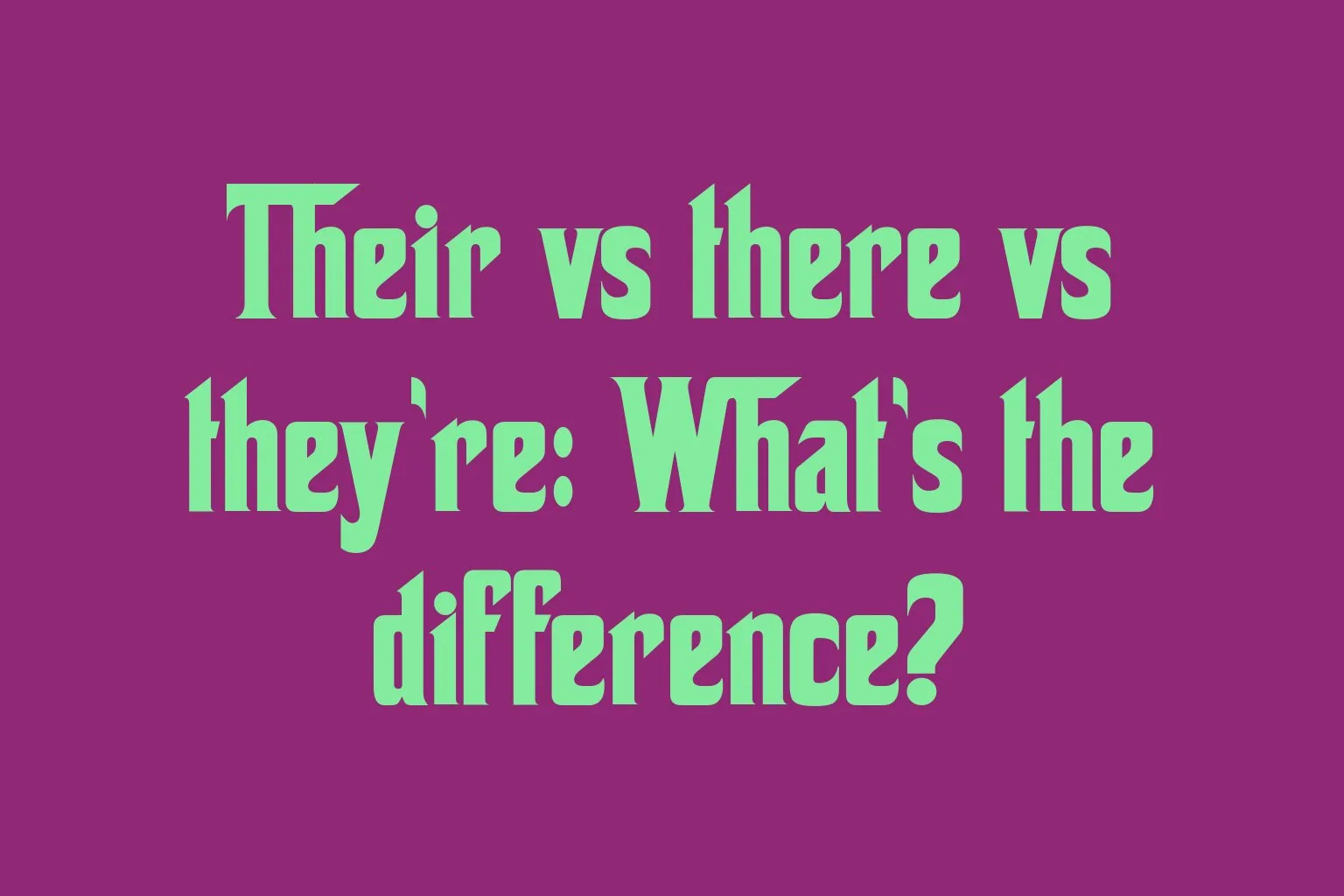 their-vs-there-vs-theyre-whats-the-difference