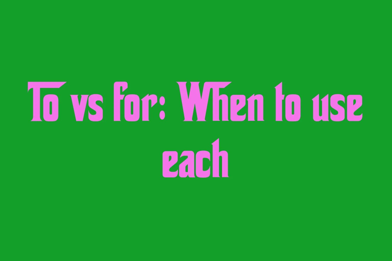 to-vs-for-when-to-use-each