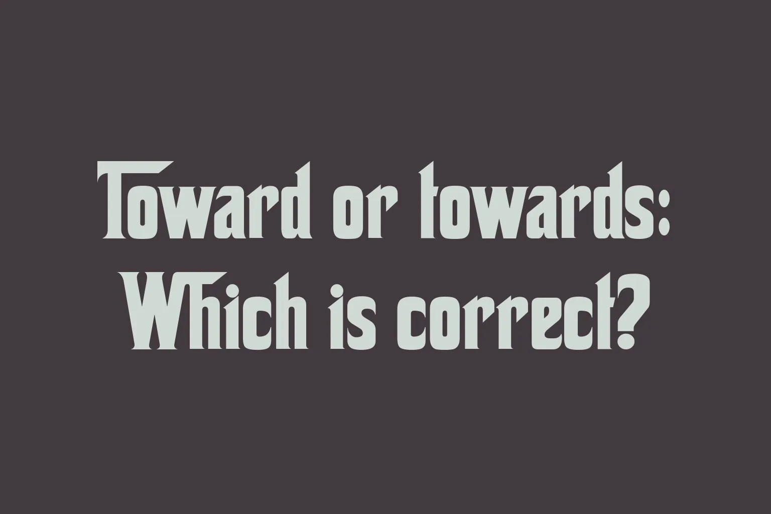 toward-or-towards-which-is-correct
