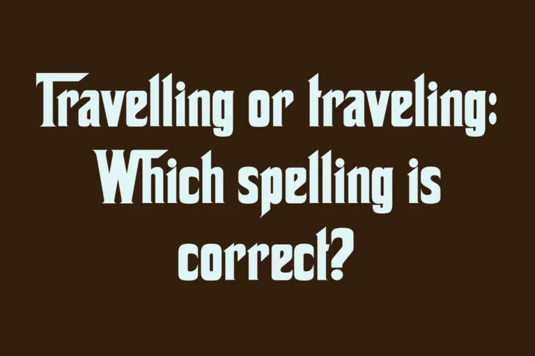 travelling-or-traveling-which-spelling-is-correct