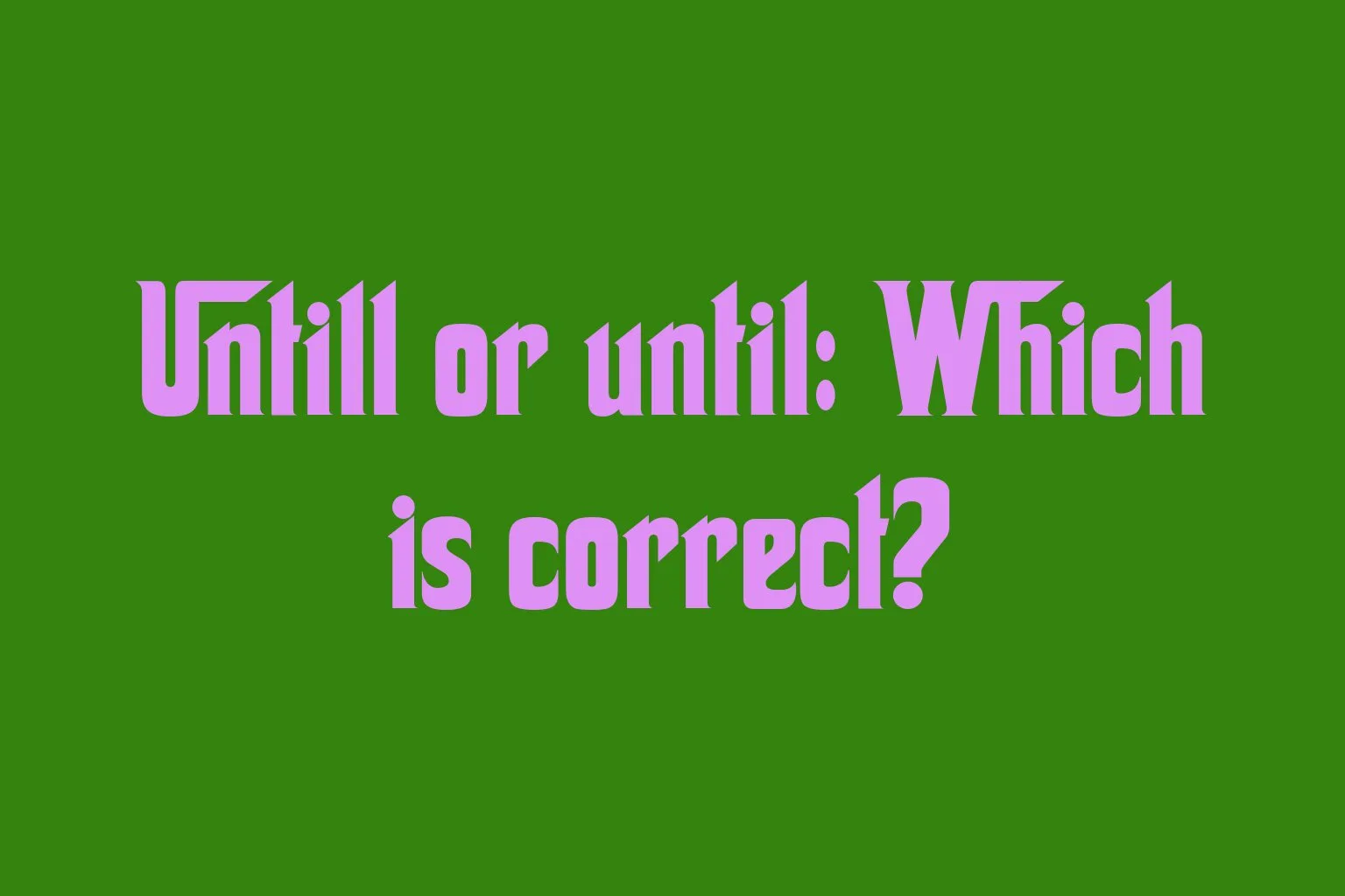 untill-or-until-which-is-correct