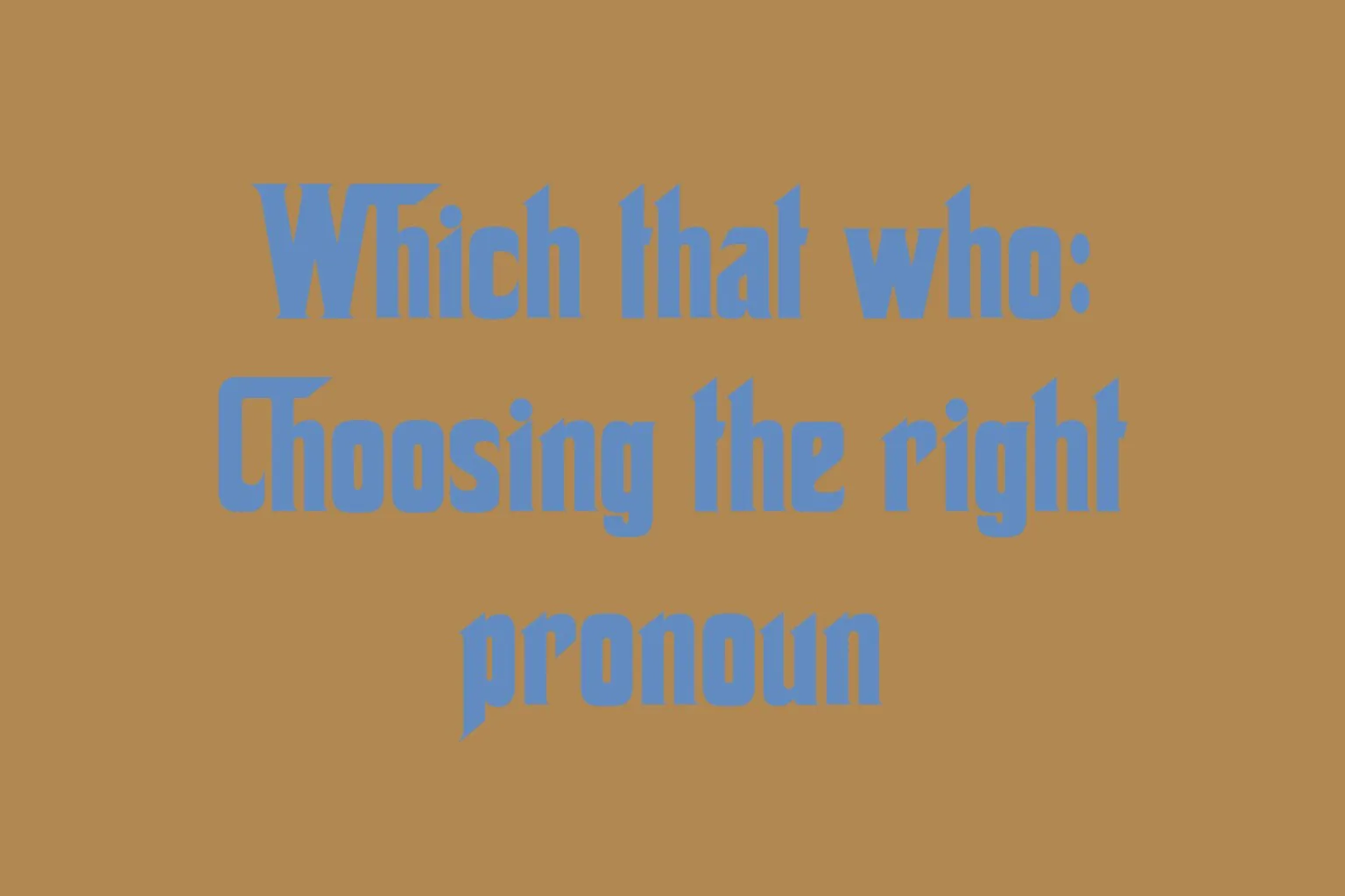 which-that-who-choosing-the-right-pronoun