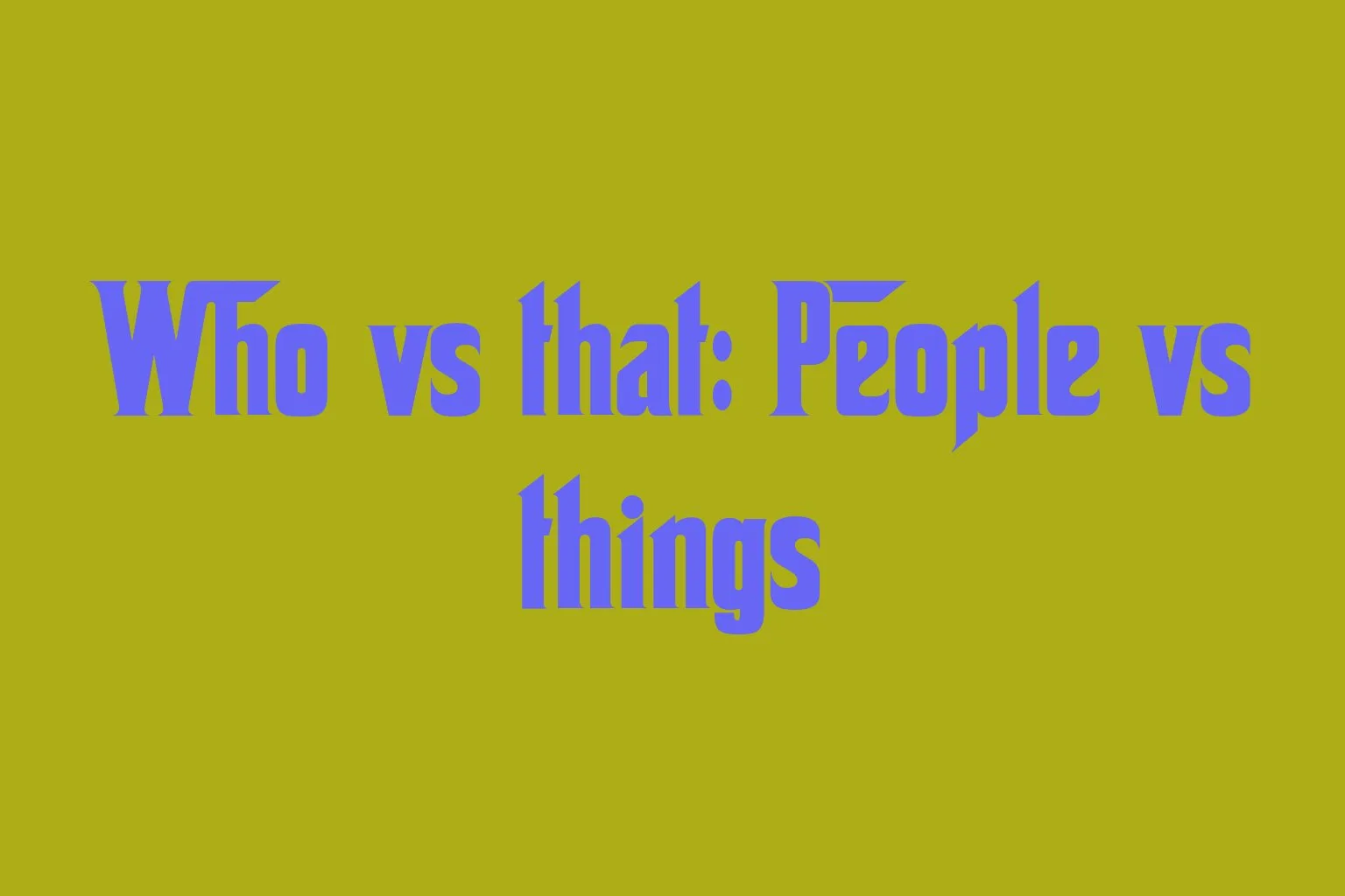 who-vs-that-people-vs-things
