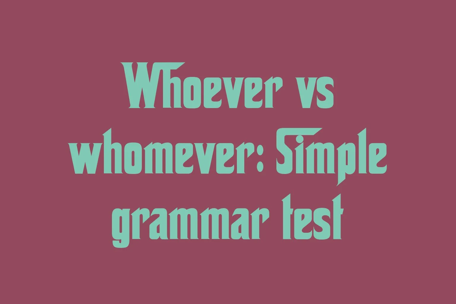 whoever-vs-whomever-simple-grammar-test