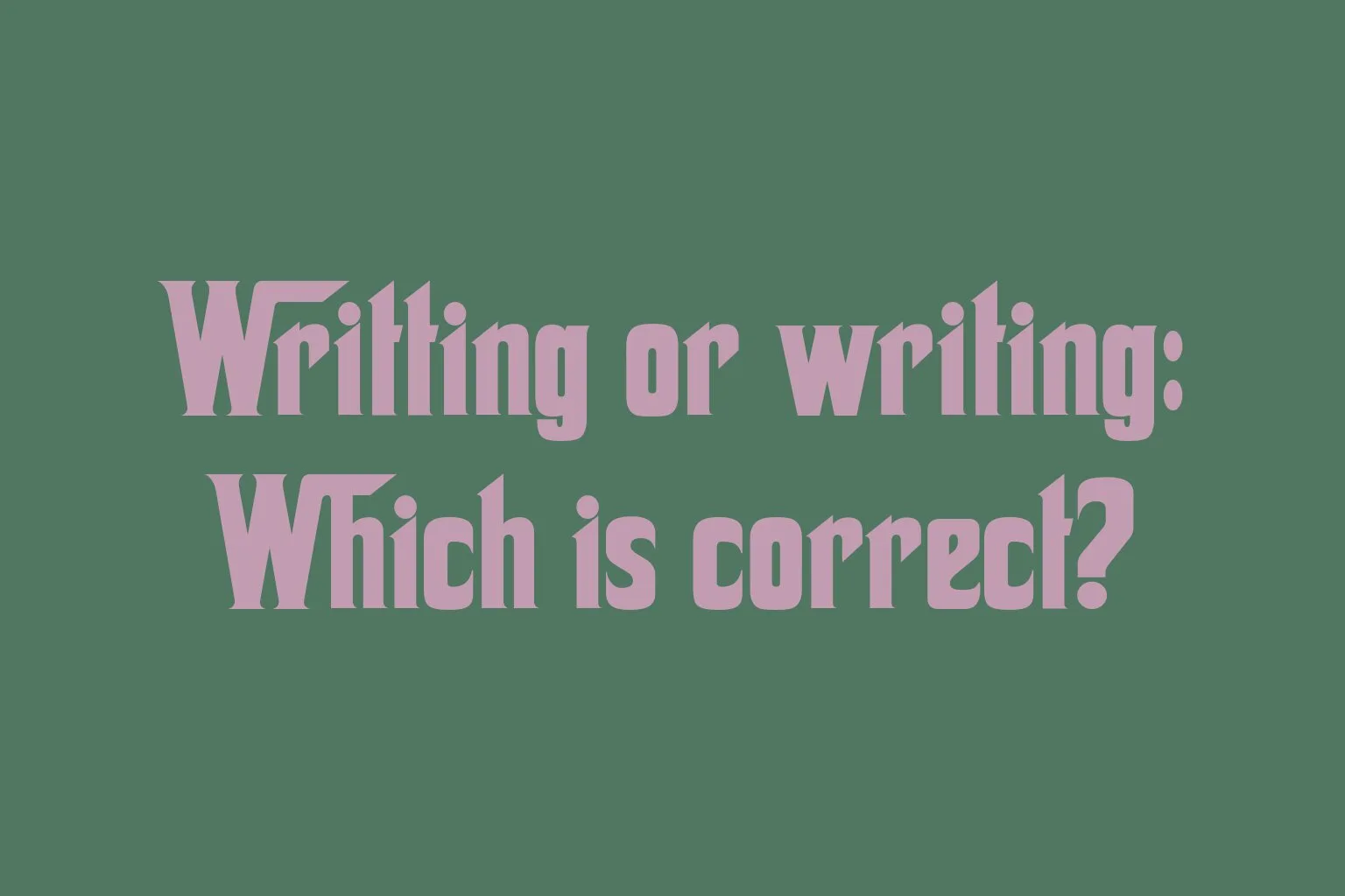 writting-or-writing-which-is-correct